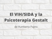 El VIH/SIDA y la Psicoterapia Gestalt. Artículo de Humberto Payno