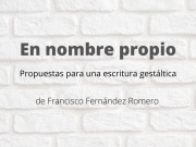En nombre propio. Propuestas para una escritura gestáltica. Artículo de Francisco Fernández Romero