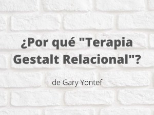 ¿Por qué "terapia gestalt relacional"? Artículo de Gary Yontef